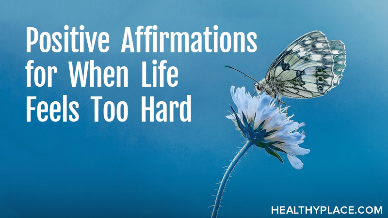 Positive Affirmations for When Life Feels Too Hard
