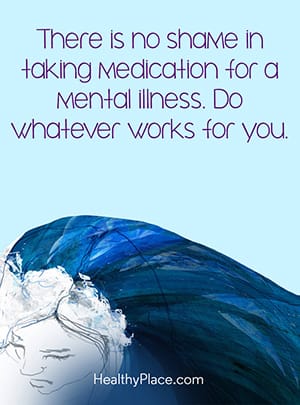 There is no shame in taking medication for a mental illness. Do whatever works for you.