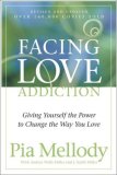 Facing Love  Addiction: Giving Yourself the Power to Change the Way You Love