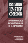 Resisting 12-Step Coercion: How to Fight Forced Participation in AA, NA, or 12-Step Treatment