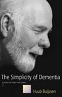 The Simplicity Of Dementia: A Guide For Family And Carers