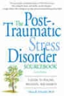 The Post-Traumatic Stress Disorder Sourcebook: A Guide to Healing, Recovery, and Growth