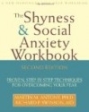 The Shyness & Social Anxiety Workbook: Proven, Step-by-Step Techniques for Overcoming Your Fear