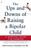 The Ups and Downs of Raising a Bipolar Child : A Survival Guide for Parents