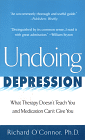 Undoing  Depression: What Therapy Doesn't Teach You and Medication Can't Give  You