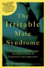 The Irritable Male Syndrome: Understanding and Managing the 4 Key Causes of Depression and Aggression