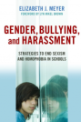 Gender, Bullying, and Harassment: Strategies to End Sexism and Homophobia in Schools 