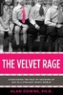 The Velvet Rage: Overcoming the Pain of Growing Up Gay in a Straight Man's World 