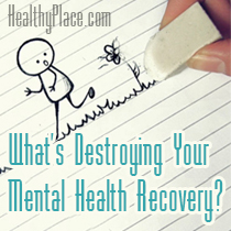 What's Destroying Your Mental Health Recovery