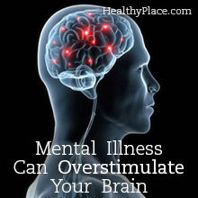 Mental Illness Can Overstimulate Your Brain