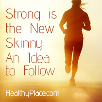 Strong is the New Skinny: An Idea to Follow