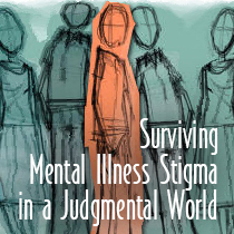Surviving Mental Illness Stigma in a Judgmental World