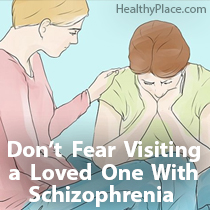 Don’t Fear Visiting a Loved One With Schizophrenia