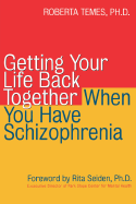 Getting  Your  Life Back Together When You Have Schizophrenia 