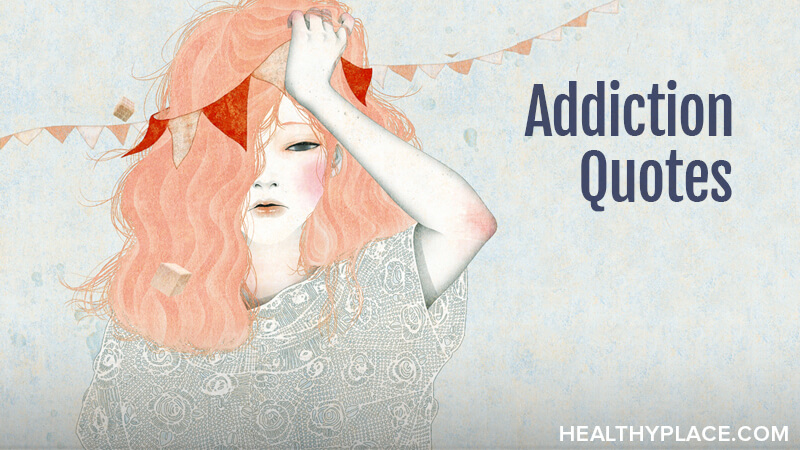Quotes on Addiction, Addiction Recovery | HealthyPlace