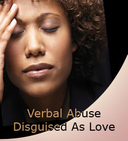 Verbal abuse is not only name-calling and overt put-downs. It's an entire collection of labels meant to define the victim and bring him or her under control.