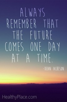 Having the mentality that the future comes one day at a time is very important for mental health and addiction recovery.