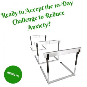 Taking this ten-day challenge to reduce anxiety can be very effective. Learn little tricks you can do every day to reduce your anxiety. Try it for  ten days.