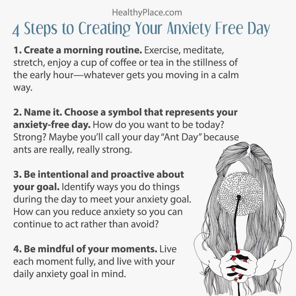 Anxiety free days, or at least anxiety reduced days, are entirely possible. Learn four steps to create the anxiety free day you want to have at HealthyPlace. It's easier than you think to have an anxiety free day.